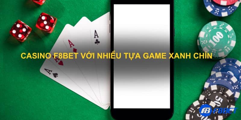 Casino F8bet với nhiều tựa game xanh chín