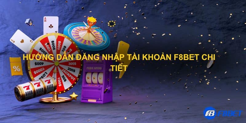 Hướng dẫn đăng nhập tài khoản F8bet chi tiết