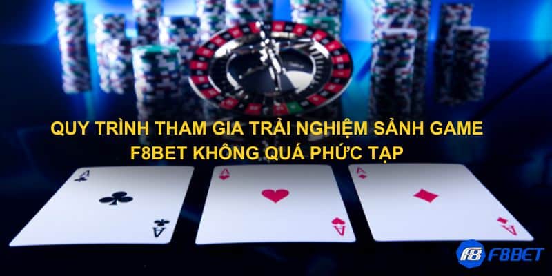 Quy trình tham gia trải nghiệm sảnh game F8bet không quá phức tạp