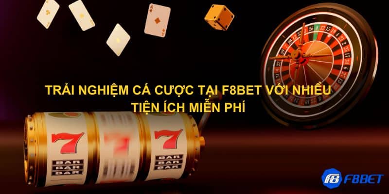 Trải nghiệm cá cược tại F8bet với nhiều tiện ích miễn phí