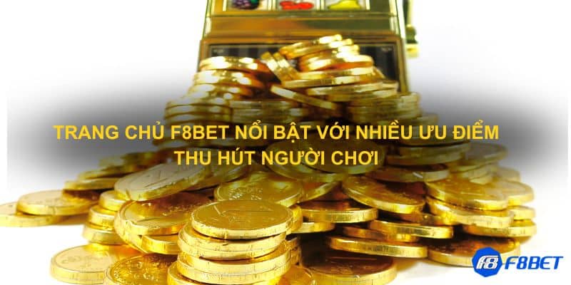 Trang chủ F8bet nổi bật với nhiều ưu điểm thu hút người chơi