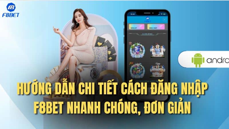 Hướng dẫn chi tiết cách đăng nhập F8BET nhanh chóng, đơn giản