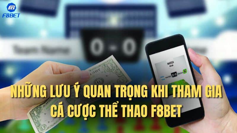 Những lưu ý quan trọng khi tham gia cá cược thể thao F8BET