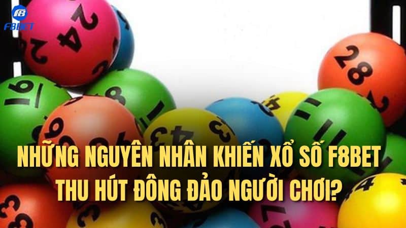 Những nguyên nhân khiến xổ số F8BET thu hút đông đảo người chơi?