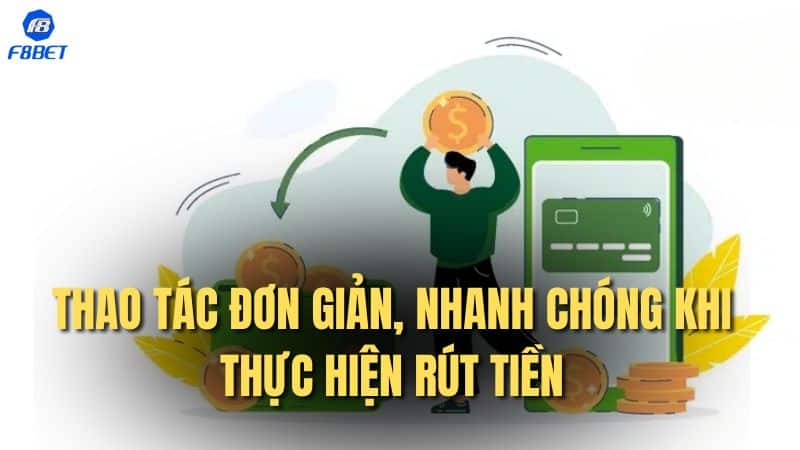 Thao tác đơn giản, nhanh chóng khi thực hiện rút tiền